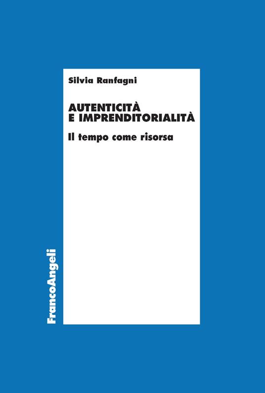 Autenticità e imprenditorialità. Il tempo come risorsa - Silvia Ranfagni - copertina