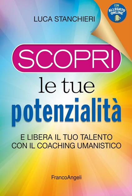 Scopri le tue potenzialità. E libera il tuo talento con il coaching umanistico. Con Contenuto digitale per accesso on line - Luca Stanchieri - copertina