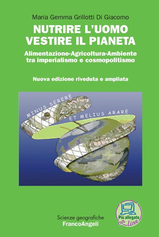 Nutrire l'uomo vestire il pianeta. Alimentazione-Agricoltura-Ambiente tra imperialismo e cosmopolitismo. Con Contenuto digitale per download - M. Gemma Grillotti Di Giacomo - copertina