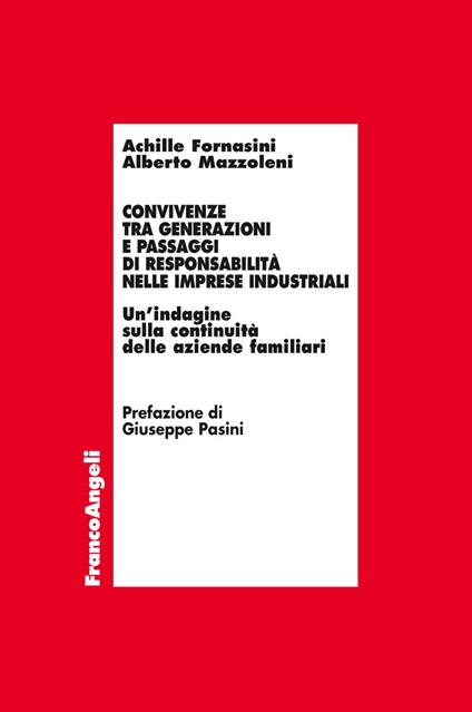 Convivenze tra generazioni e passaggi di responsabilità nelle imprese industriali. Un'indagine sulla continuità delle aziende familiari - Achille Fornasini,Alberto Mazzoleni - copertina