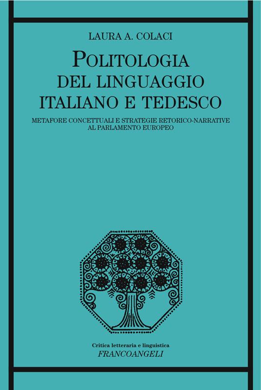 Politologia del linguaggio italiano e tedesco. Metafore concettuali e strategie retorico-narrative al Parlamento Europeo - Laura A. Colaci - ebook