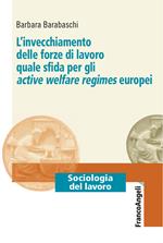 L' invecchiamento delle forze di lavoro quale sfida per gli active welfare regimes europei