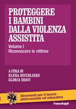 Proteggere i bambini dalla violenza assistita. Vol. 1: Proteggere i bambini dalla violenza assistita