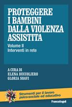 Proteggere i bambini dalla violenza assistita. Vol. 2: Proteggere i bambini dalla violenza assistita