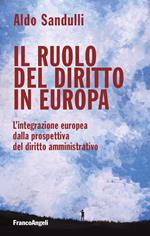 Il ruolo del diritto in Europa. L'integrazione europea dalla prospettiva del diritto amministrativo