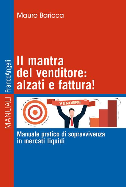 Il mantra del venditore: alzati e fattura! Manuale pratico di sopravvivenza in mercati liquidi - Mauro Baricca - ebook