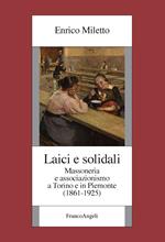 Laici e solidali. Massoneria e associazionismo a Torino e in Piemonte (1861-1925)