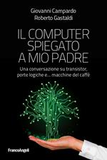 Il computer spiegato a mio padre. Una conversazione su transistor, porte logiche e... macchine del caffè