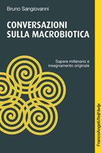 Conversazioni sulla macrobiotica. Sapere millenario e insegnamento originale