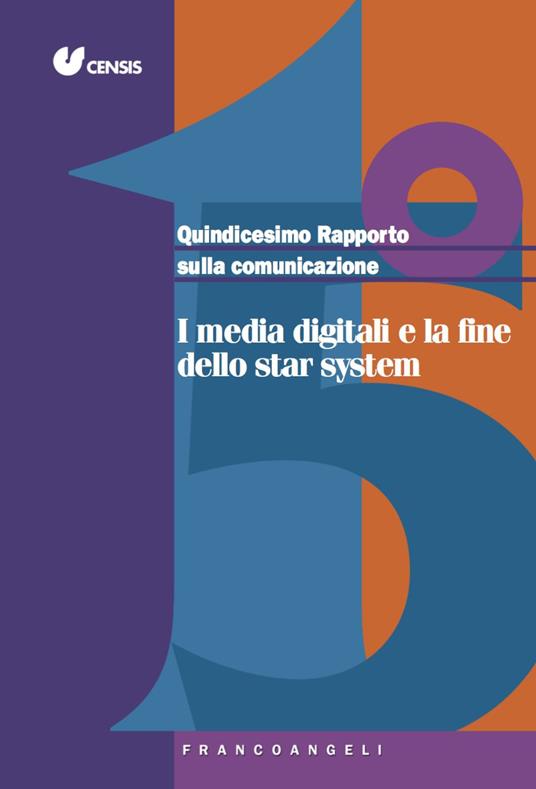 Quindicesimo rapporto sulla comunicazione. I media digitali e la fine dello star system - copertina