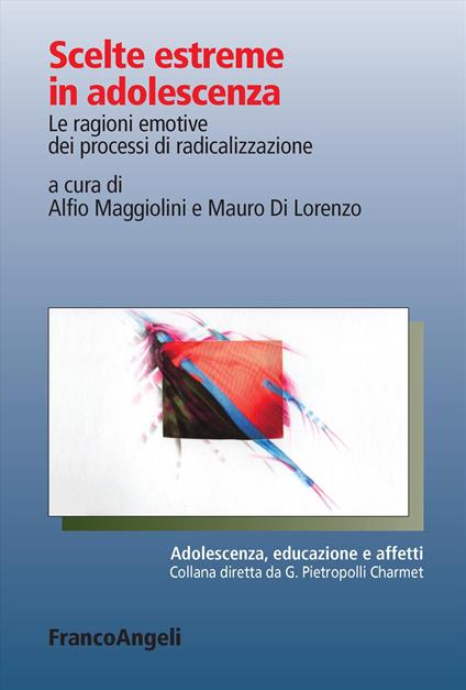 Scelte estreme in adolescenza. Le ragioni emotive dei processi di radicalizzazione - copertina