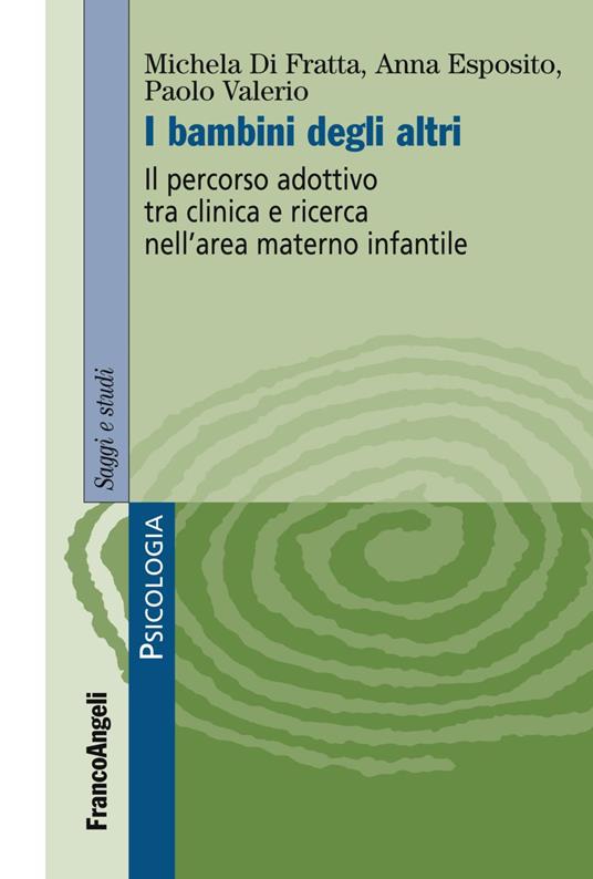 I bambini degli altri. Il percorso adottivo tra clinica e ricerca nell'area materno infantile - Michela Di Fratta,Anna Esposito,Paolo Valerio - copertina