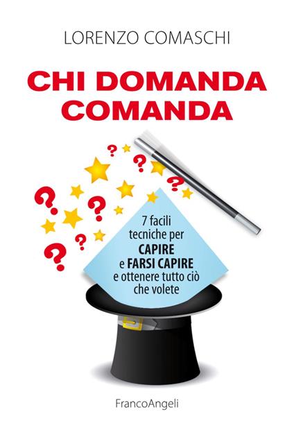 Chi domanda comanda. 7 facili tecniche per capire e farsi capire e ottenere tutto ciò che volete - Lorenzo Comaschi - copertina