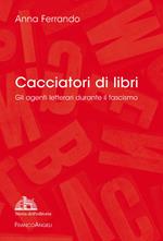 Cacciatori di libri. Gli agenti letterari durante il fascismo