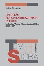 I processi per collaborazionismo in Friuli. La Corte d'Assise straordinaria di Udine (1945-1947)