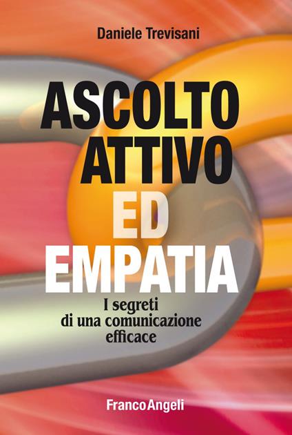 Ascolto attivo ed empatia. I segreti di una comunicazione efficace - Daniele Trevisani - copertina