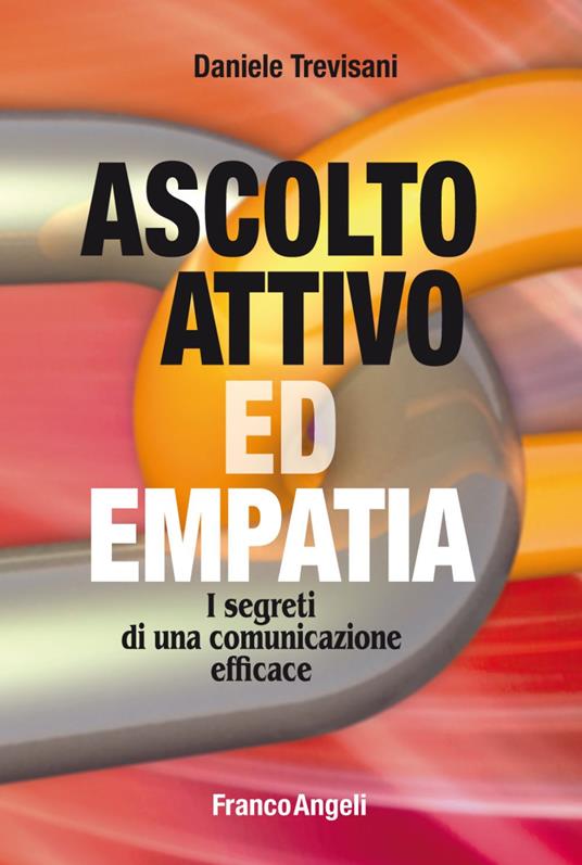 Ascolto attivo ed empatia. I segreti di una comunicazione efficace - Daniele Trevisani - copertina