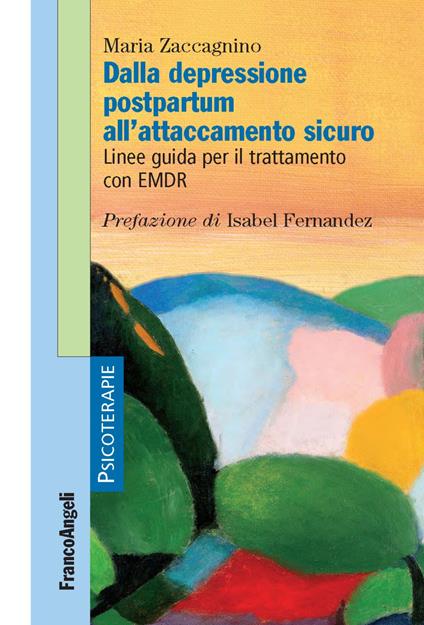 Dalla depressione postpartum all'attaccamento sicuro. Linee guida per il trattamento con EMDR - Maria Zaccagnino - copertina