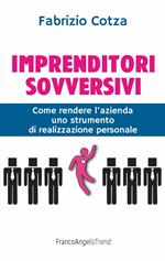 Imprenditori sovversivi. Come rendere l'azienda uno strumento di realizzazione personale