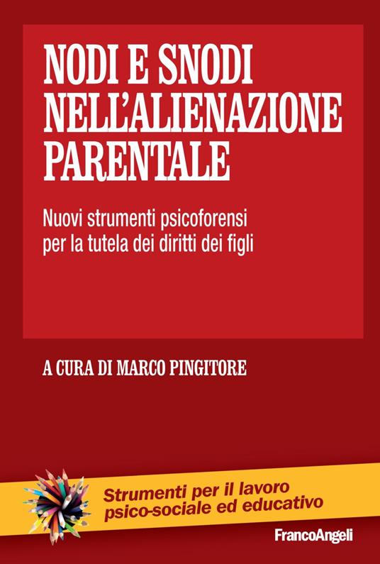 Nodi e snodi nell'alienazione parentale. Nuovi strumenti psicoforensi per la tutela dei diritti dei figli - copertina