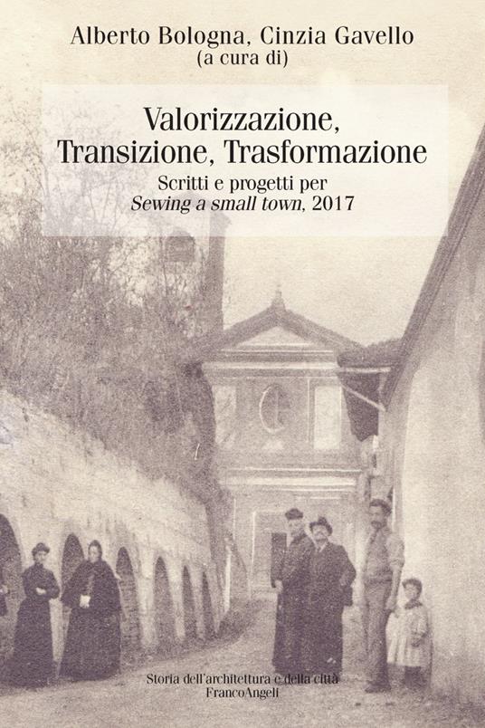 Valorizzazione, transizione, trasformazione. Scritti e progetti per «Sewing a small town». 2017 - copertina