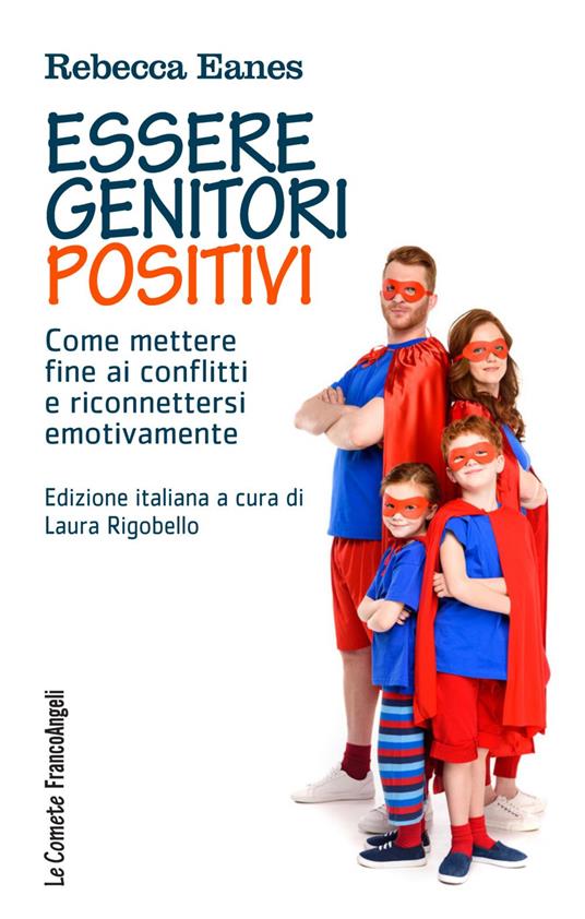 Essere genitori positivi. Come mettere fine ai conflitti e riconnettersi emotivamente - Rebecca Eanes - copertina