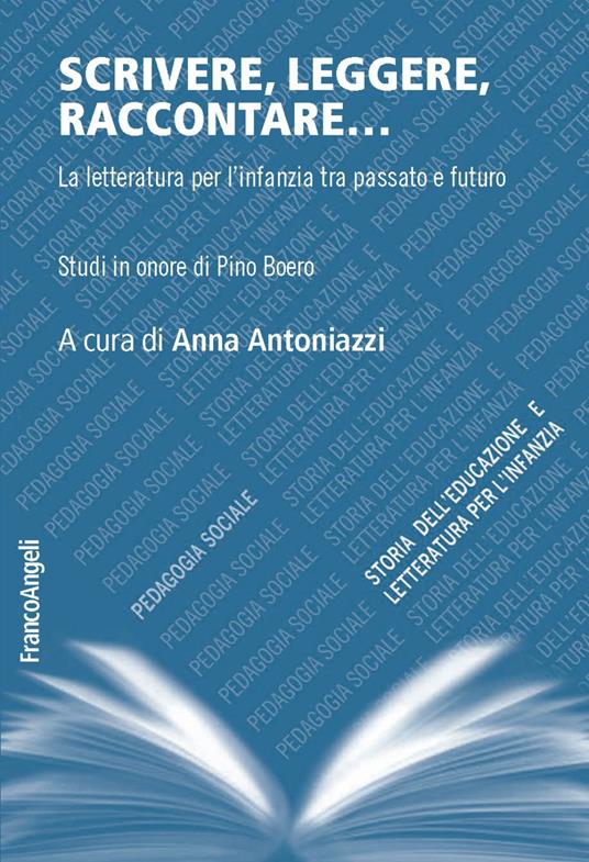 Scrivere, leggere, raccontare... La letteratura per l'infanzia tra passato e futuro. Studi in onore di Pino Boero - copertina