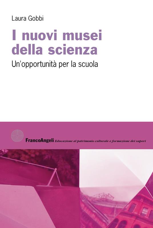 I nuovi musei della scienza. Un'opportunità per la scuola - Laura Gobbi - copertina