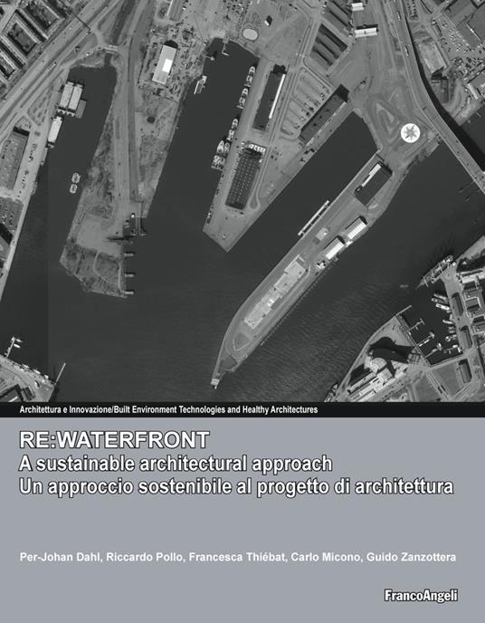 Re:waterfront, a sustainable architectural approach-Re:waterfront, un approccio sostenibile al progetto di architettura - Per-Johan Dahl,Riccardo Pollo,Francesca Thiébat - copertina