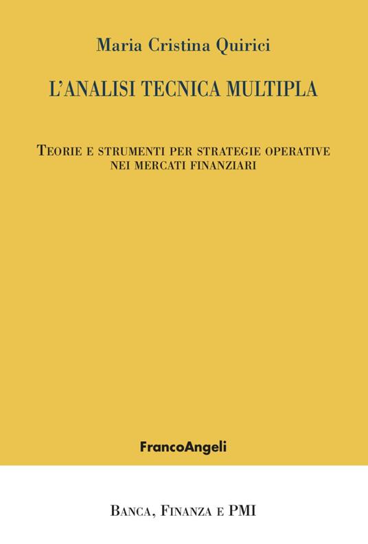 L' analisi tecnica multipla. Teorie e strumenti per strategie operative nei mercati  finanziari - Maria Cristina Quirici - Libro - Franco Angeli - Banca,  finanza e Pmi