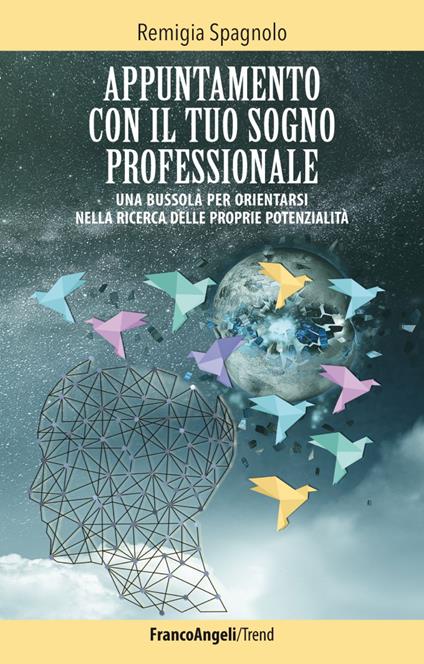 Appuntamento con il tuo sogno professionale. Una bussola per orientarsi nella ricerca delle proprie potenzialità - Remigia Spagnolo - copertina