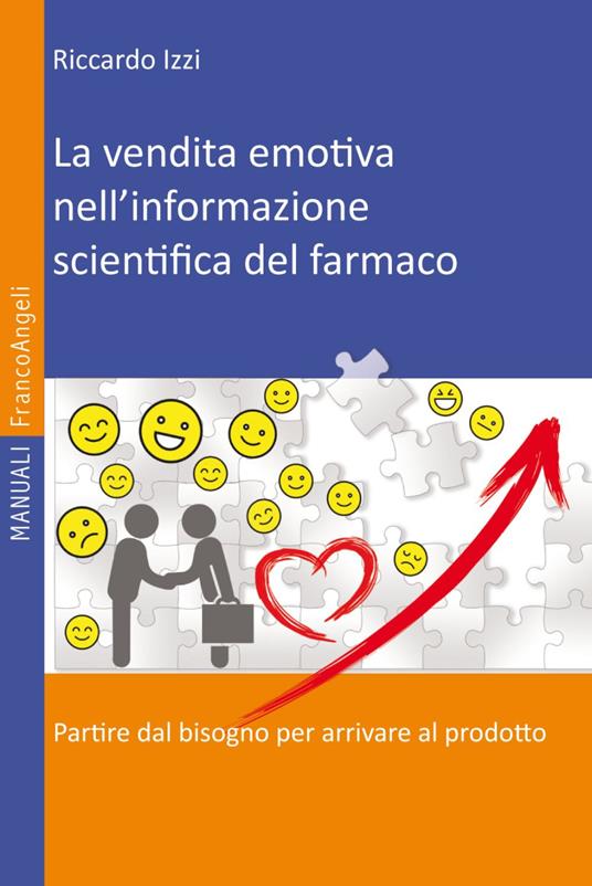 La vendita emotiva nell'informazione scientifica del farmaco. Partire dal bisogno per arrivare al prodotto - Riccardo Izzi - copertina