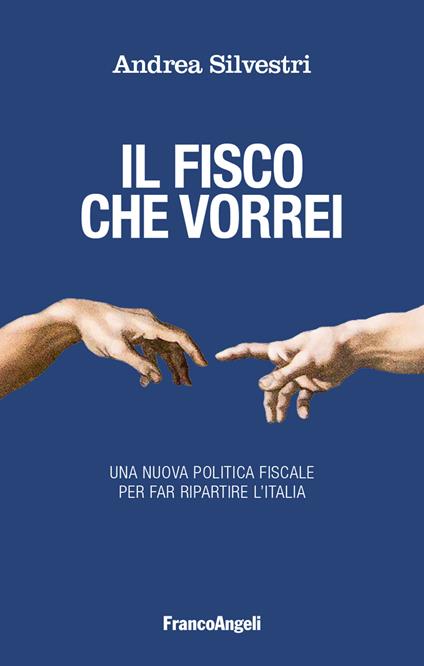 Il fisco che vorrei. Una nuova politica fiscale per far ripartire l'Italia - Andrea Silvestri - ebook