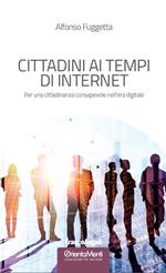 Cittadini ai tempi di Internet. Per una cittadinanza consapevole nell'era digitale