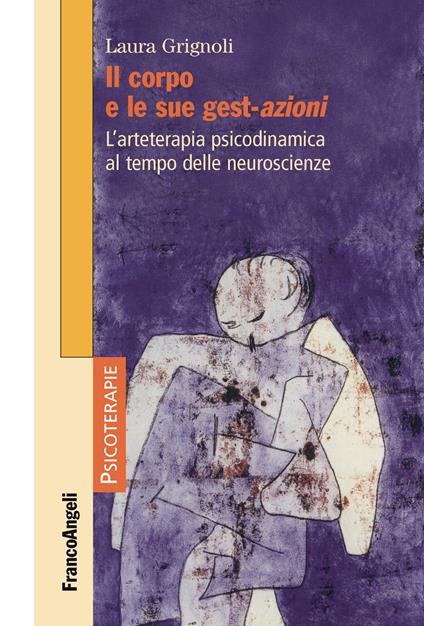 Il corpo e le sue gest-azioni. L'arteterapia psicodinamica al tempo delle neuroscienze - Laura Grignoli - ebook