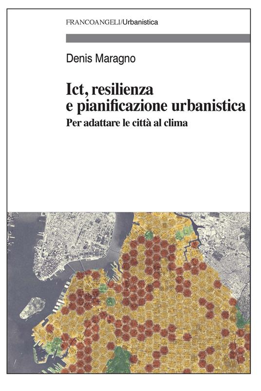 Ict, resilienza e pianificazione urbanistica. Per adattare le città al clima - Denis Maragno - ebook