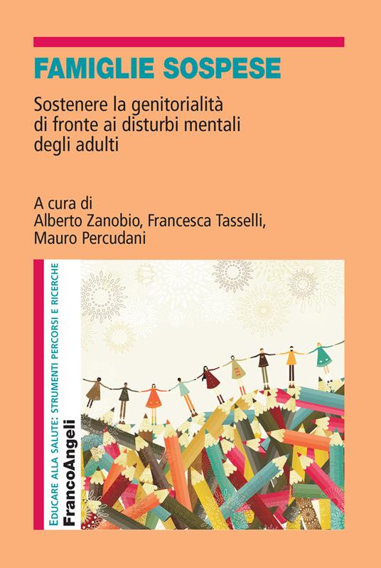 Famiglie sospese. Sostenere la genitorialità di fronte ai disturbi mentali degli adulti - Mauro Percudani,Francesca Tasselli,Alberto Zanobio - ebook