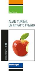 Alan Turing. Un ritratto privato