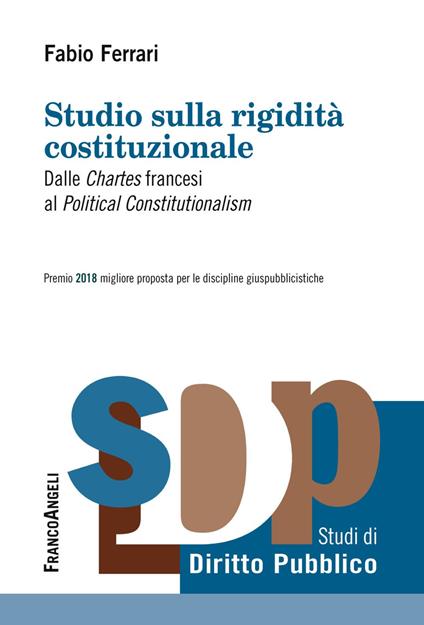 Studio sulla rigidità costituzionale. Dalle «Chartes» francesi al «Political Constitutionalism» - Fabio Ferrari - copertina