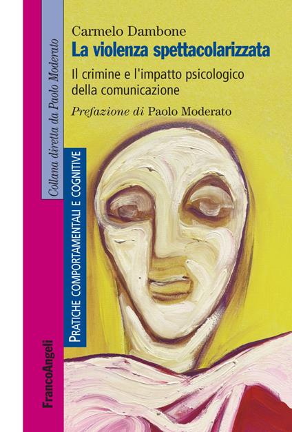 La violenza spettacolarizzata. Il crimine e l'impatto psicologico della comunicazione - Carmelo Dambone - copertina