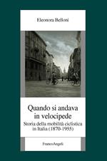 Quando si andava in velocipide. Storia della mobilità ciclistica in Italia (1870-1955)