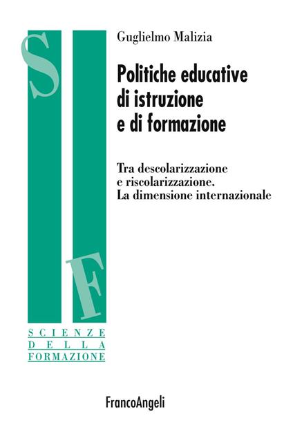 Politiche educative di istruzione e di formazione. Tra descolarizzazione e riscolarizzazione. La dimensione internazionale - Guglielmo Malizia - copertina