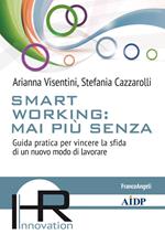 Smart working: mai più senza. Guida pratica per vincere la sfida di un nuovo modo di lavorare