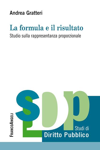 La formula e il risultato. Studio sulla rappresentanza proporzionale - Andrea Gratteri - copertina