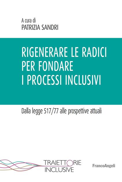 Rigenerare le radici per fondare i processi inclusivi. Dalla legge 517/77 alle prospettive attuali - copertina