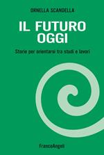 Il futuro oggi. Storie per orientarsi tra studi e lavori. Con espansione online