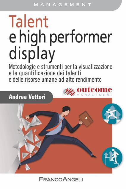 Talent e high performer display. Metodologie e strumenti per la visualizzazione e la quantificazione dei talenti e delle risorse umane ad alto rendimento - Andrea Vettori - copertina