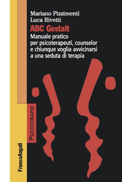 ABC Gestalt. Manuale pratico per psicoterapeuti, counselor e chiunque voglia avvicinarsi a una seduta di terapia - Mariano Pizzimenti,Luca Rivetti - copertina