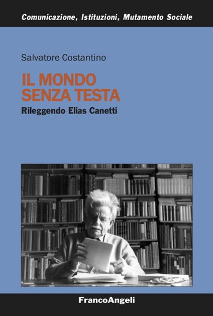 Il mondo senza testa. Rileggendo Elias Canetti - Salvatore Costantino - copertina