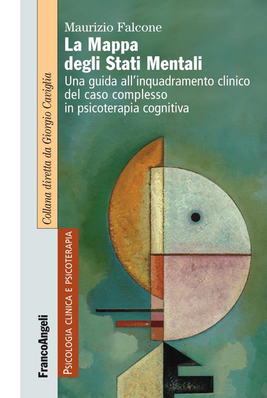 La mappa degli stati mentali. Una guida all'inquadramento clinico del caso complesso in psicoterapia cognitiva - Maurizio Falcone - copertina